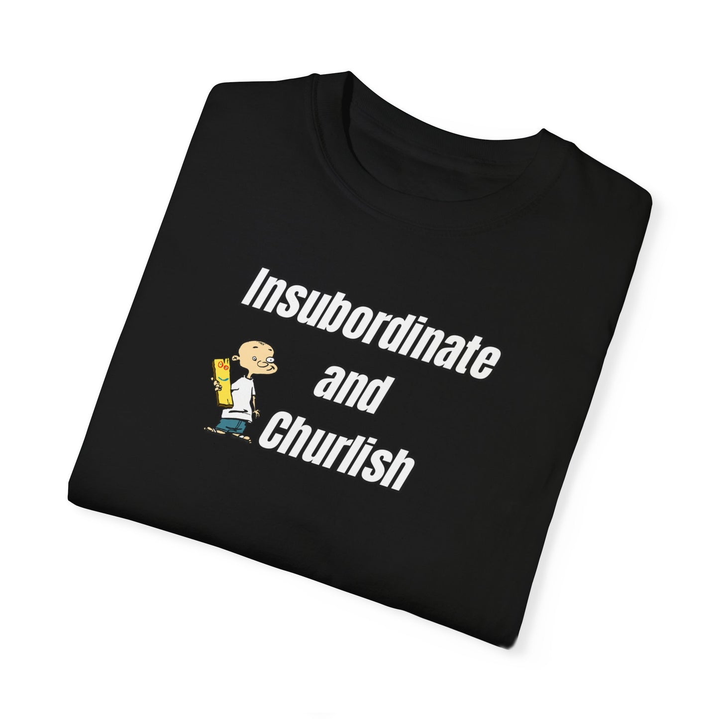 Black "Insubordinate and Churlish" Tee